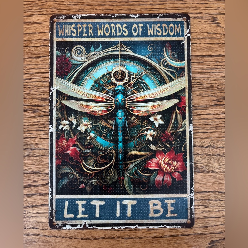 Whisper Words of Wisdom Let it be Dragonfly Metal Art Sign